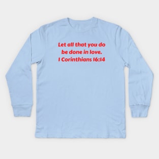 Bible Verse 1 Corinthians 16:14 Kids Long Sleeve T-Shirt